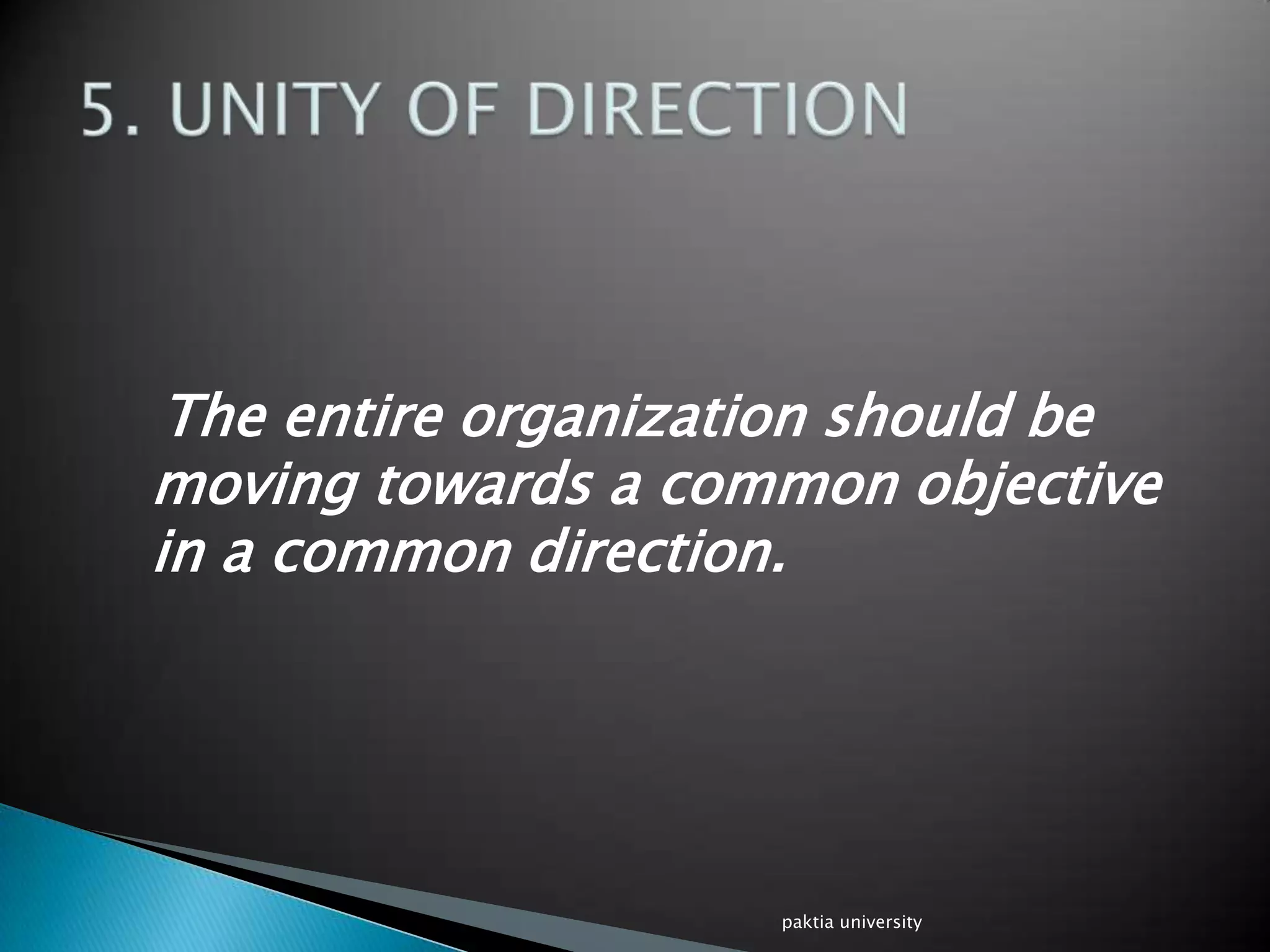 The entire organization should be
moving towards a common objective
in a common direction.
paktia university
 
