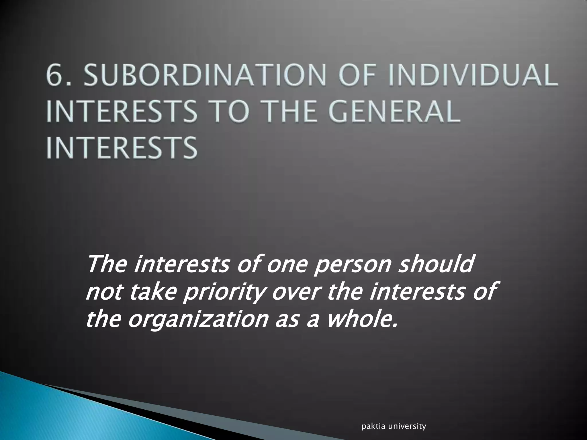 The interests of one person should
not take priority over the interests of
the organization as a whole.
paktia university
 