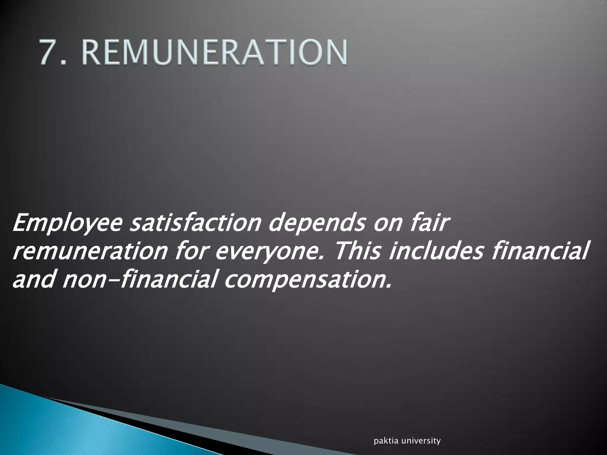 Employee satisfaction depends on fair
remuneration for everyone. This includes financial
and non-financial compensation.
paktia university
 