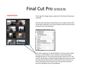 Final Cut Pro (V10.0.9)
Import & Sort To the right this image shows a selection of the clips that have been
imported.
Once...