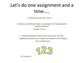 Let’s do one assignment and a
time…..
 
