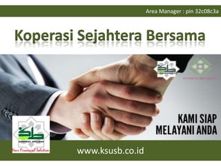 www.ksusb.co.id
Area Manager : pin 32c08c3a
 
