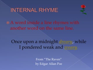  A rhyme scheme is a pattern of rhyme
(usually end rhyme, but not always).
 Use the letters of the alphabet to
represent...