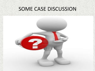 SOME CASE DISCUSSION
 