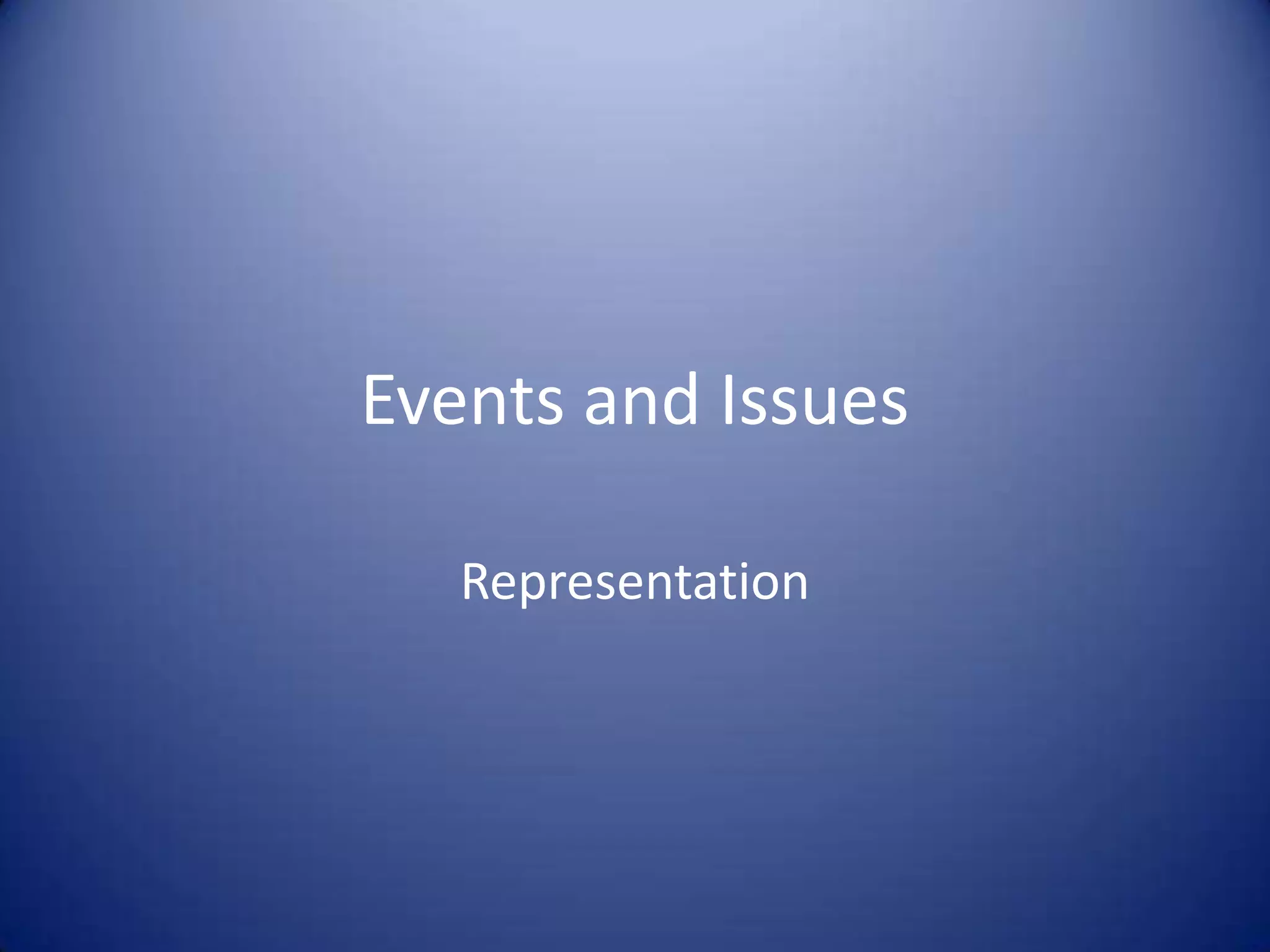 Events and Issues
Representation
 