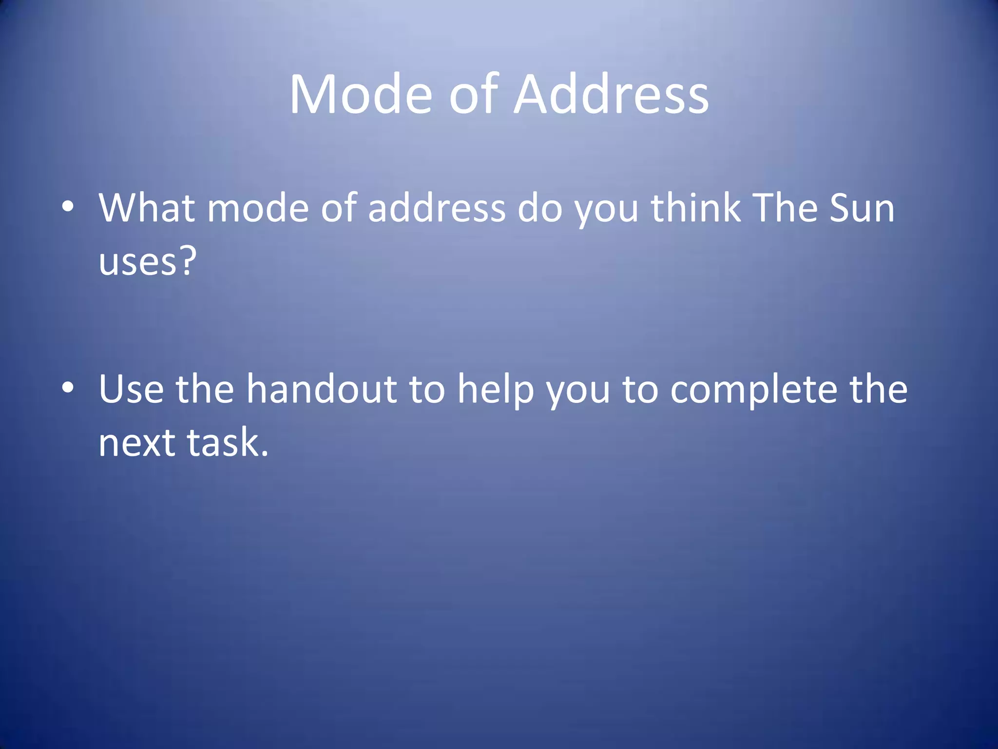 Mode of Address
• What mode of address do you think The Sun
uses?
• Use the handout to help you to complete the
next task.
 