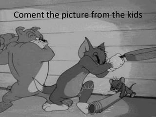 Coment the picture from the kids