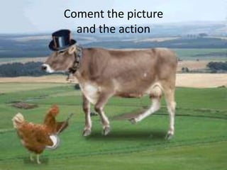 Coment the picture
and the action