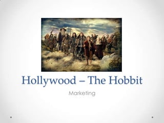 Hollywood – The Hobbit
Marketing
 