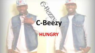 C-Beezy
HUNGRY
 