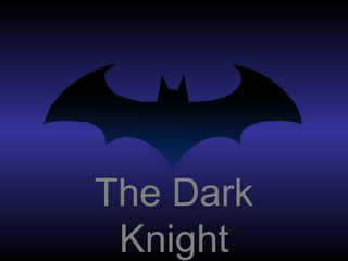 The Dark
Knight
 
