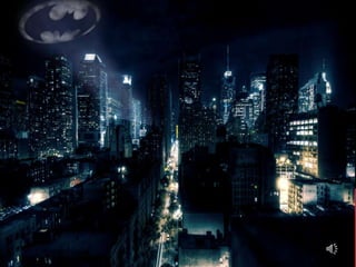 ON THE STREETS OF
GOTHAM CITY…
 