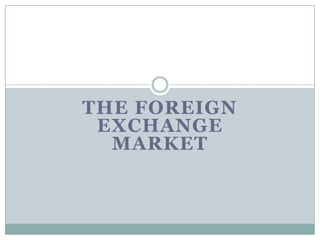 THE FOREIGN
EXCHANGE
MARKET
 