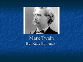 Mark TwainMark Twain
By: Katie BailleauxBy: Katie Bailleaux
 