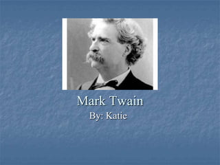 Mark Twain
By: Katie
 