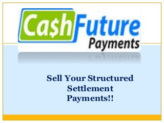 Sell Your Structured
Settlement
Payments!!
 