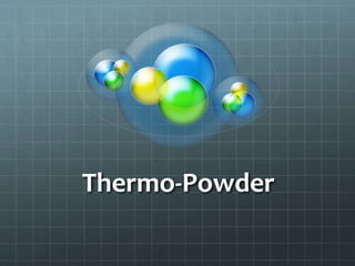 Thermo-Powder
 