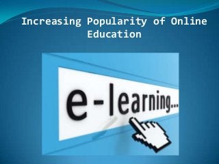 Increasing Popularity of Online
Education
 