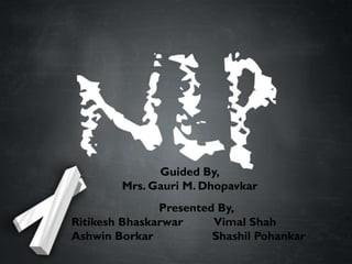 Guided By,
Mrs. Gauri M. Dhopavkar
Presented By,
Ritikesh Bhaskarwar Vimal Shah
Ashwin Borkar Shashil Pohankar
 