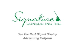 See The Next Digital Display
Advertising Platform
 