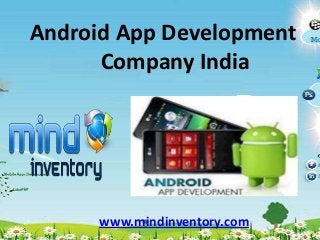 Android App Development
Company India
www.mindinventory.com
 