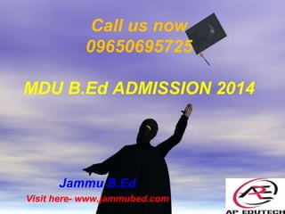 Call us now
09650695725
MDU B.Ed ADMISSION 2014
Jammu B.Ed
Visit here- www.jammubed.com
 