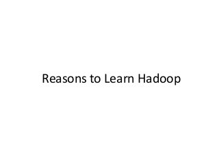Reasons to Learn Hadoop
 