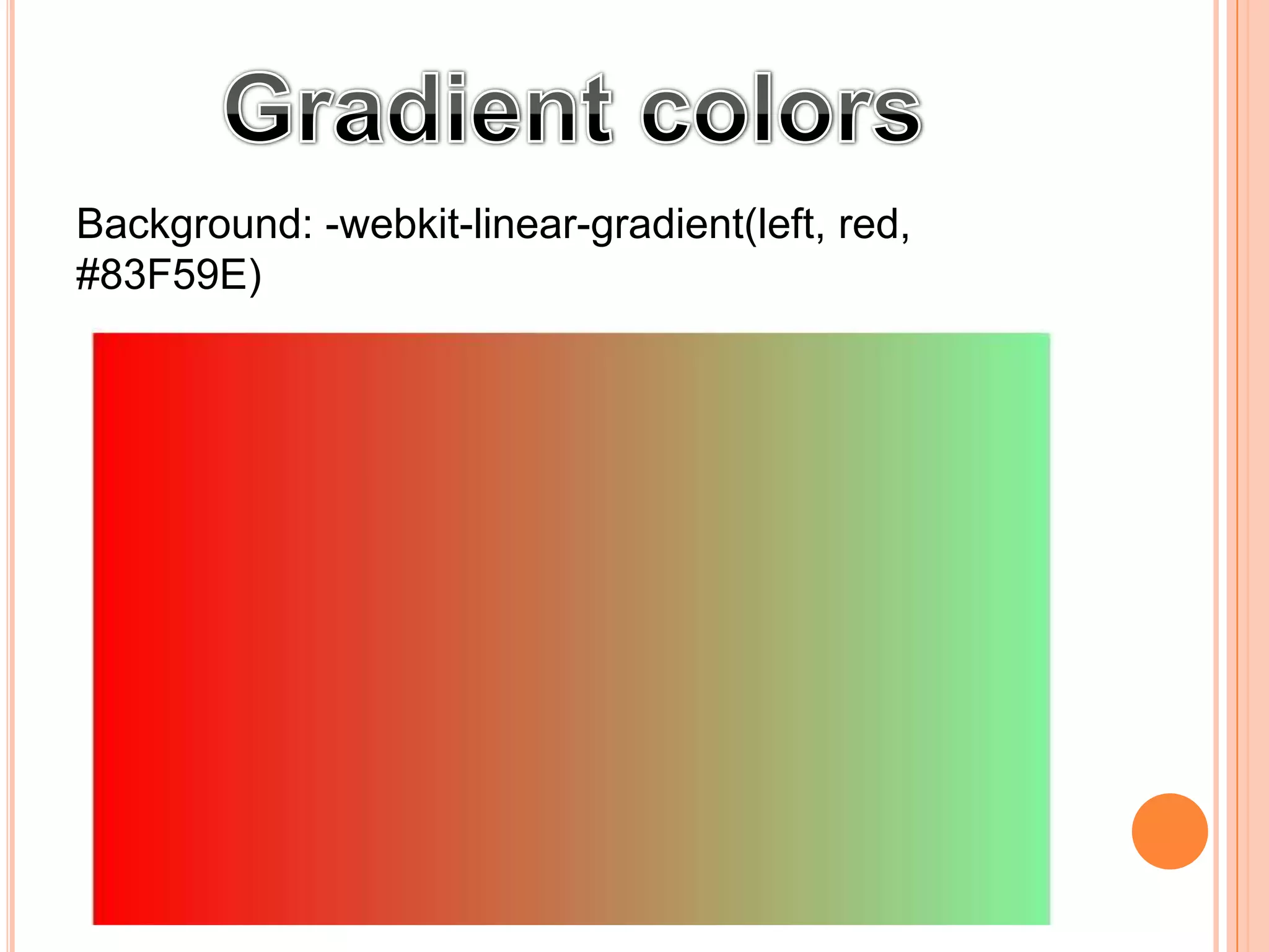 Background: -webkit-linear-gradient(left, red,
#83F59E)
 