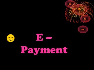 E –
Payment
☻
 
