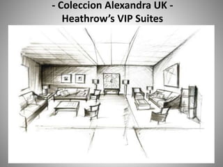 - Coleccion Alexandra UK -
Heathrow’s VIP Suites
 