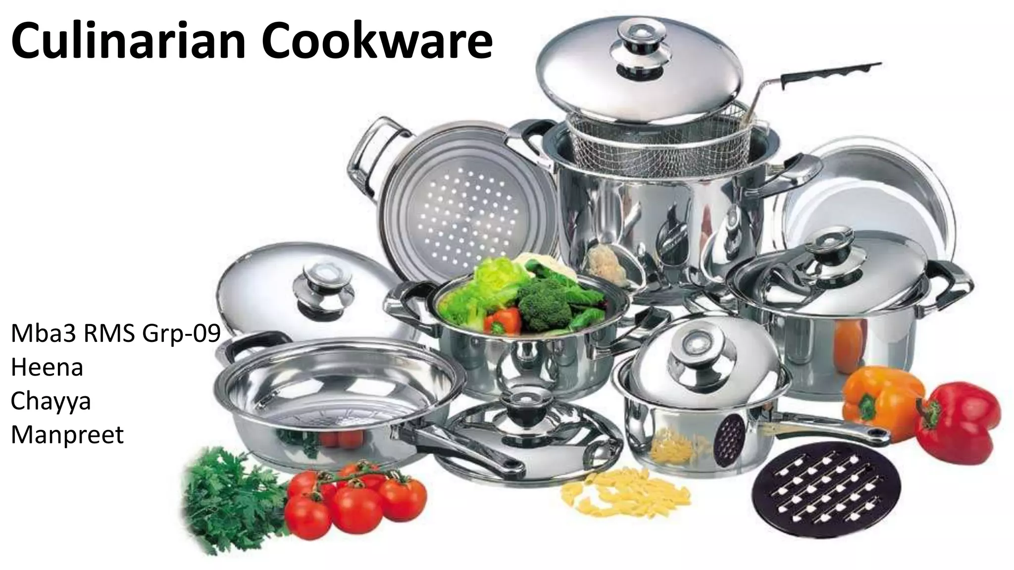 Culinarian Cookware
Mba3 RMS Grp-09
Heena
Chayya
Manpreet
 