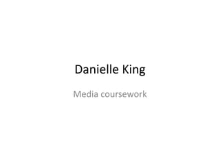 Danielle King
Media coursework
 
