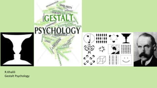 R.Khalili
Gestalt Psychology
 
