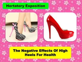 Hortatory Exposition
The Negative Effects Of High
Heels For Health
 