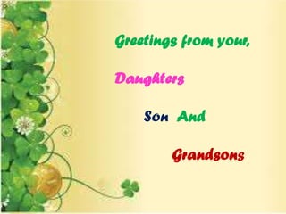 Greetings from your,
Daughters
Son And
Grandsons
 