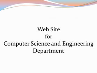 Web Site
for
Computer Science and Engineering
Department
 