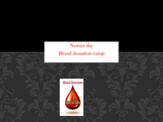 Nurses day
Blood donation camp
 