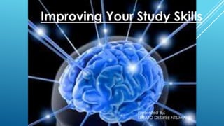 5/16/2014 1
Improving Your Study Skills
Presented By:
LERATO DESIREE NTSIMANE
 