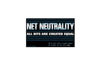 Net Neutrality:
All bytes are
created equal
 
