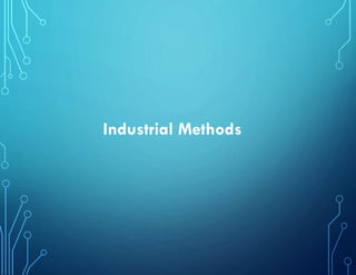 Industrial Methods
 
