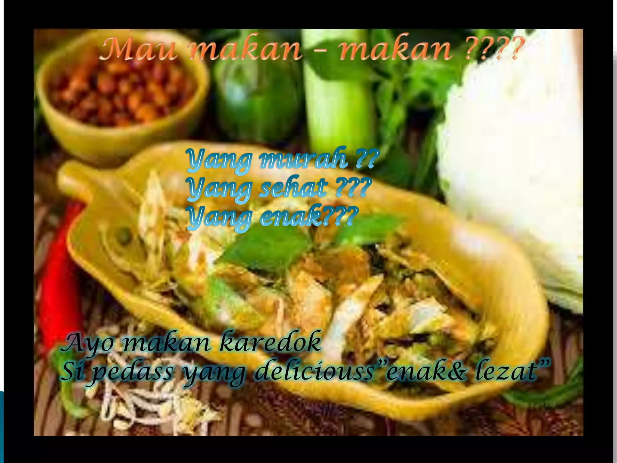 Ayo makan karedok
Si pedass yang deliciouss”enak& lezat”