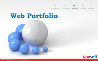 12 | www.navsoft.in
Web Portfolio
PROCESSPORTFOLIOINTRODUCTION OFFERINGS CONTACT
 