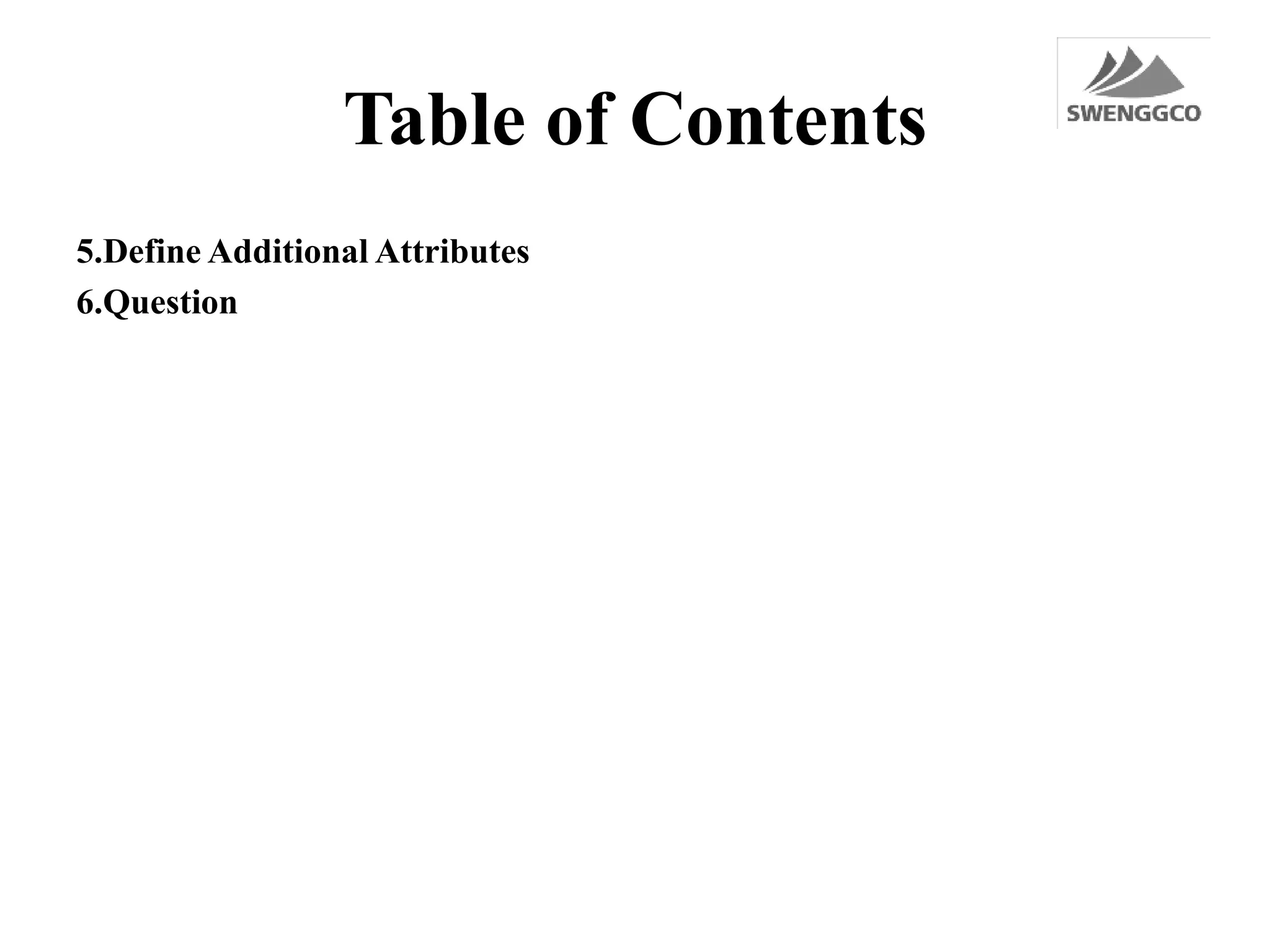 5.Define Additional Attributes
6.Question
Table of Contents
 