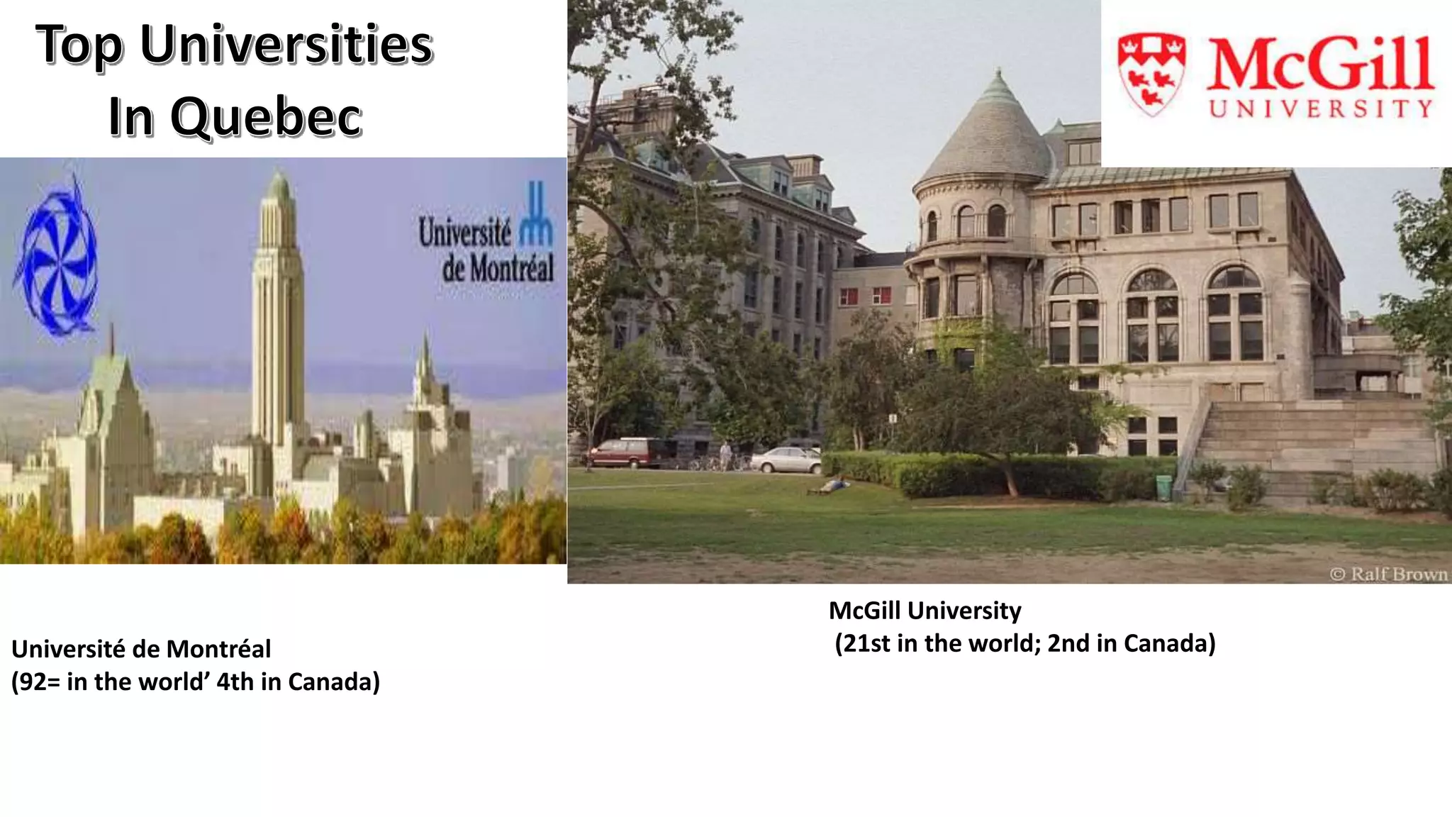 McGill University
(21st in the world; 2nd in Canada)Université de Montréal
(92= in the world’ 4th in Canada)
 