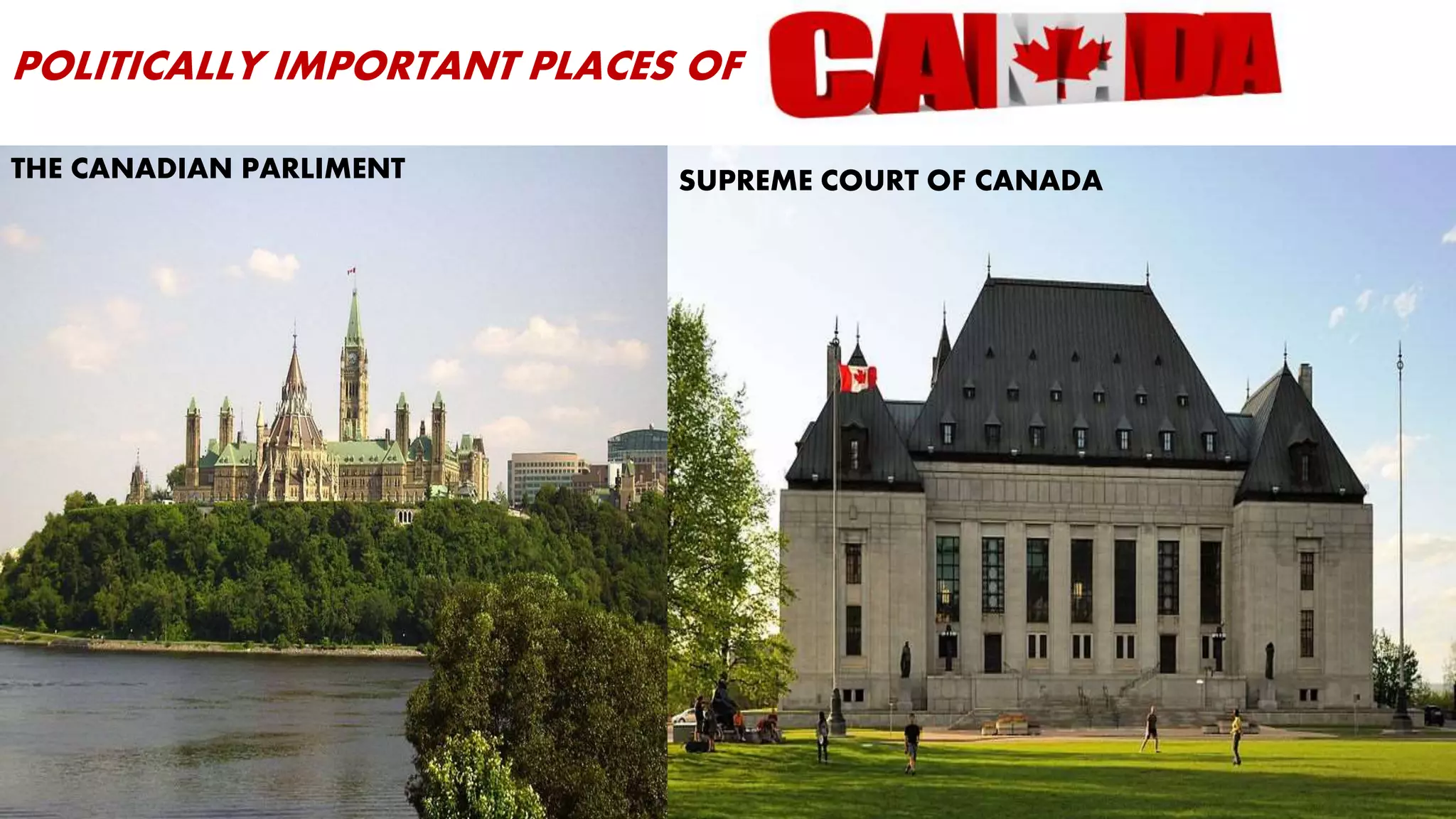 POLITICALLY IMPORTANT PLACES OF
THE CANADIAN PARLIMENT SUPREME COURT OF CANADA
 