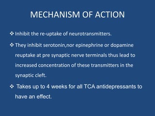 MECHANISM OF ACTION
Inhibit the re-uptake of neurotransmitters.
They inhibit serotonin,nor epinephrine or dopamine
reupt...