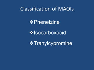 Classification of MAOIs
Phenelzine
Isocarboxacid
Tranylcypromine
 