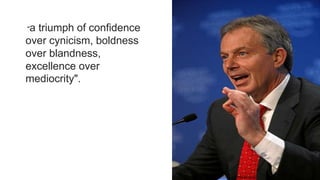 "a triumph of confidence
over cynicism, boldness
over blandness,
excellence over
mediocrity".
 