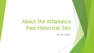 About the Athabasca
Pass Historical Site
By Jon Sabes
 