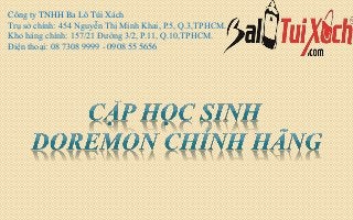 Công ty TNHH Ba Lô Túi Xách
Trụ sở chính: 454 Nguyễn Thị Minh Khai, P.5, Q.3,TPHCM.
Kho hàng chính: 157/21 Đường 3/2, P.11, Q.10,TPHCM.
Điện thoại: 08 7308 9999 - 0908 55 5656
 